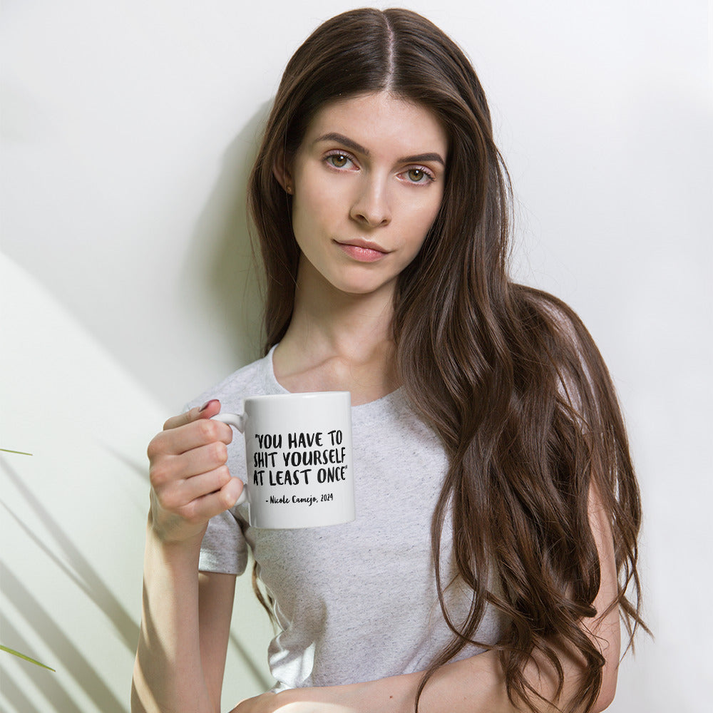 "You Have To Sh*t Yourself" Mug
